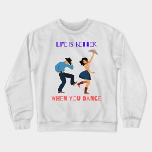 Life is better when you dance Crewneck Sweatshirt